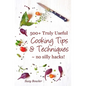 500+ Truly Useful Cooking Tips & Techniques: No Silly Hacks! - Paperback