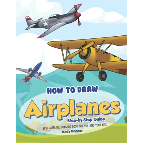 How to Draw Airplanes Step-by-Step Guide: Best Airplane Drawing Book for You and Your Kids - Paperback