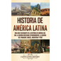 Historia de América Latina: Una guía fascinante de la historia de América del Sur, la guerra mexicano estadounidense, la guerra del Paraguay, Bras - Hardcover