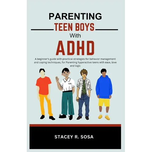 Parenting Teen Boys with ADHD: A beginner's guide with practical strategies for behavior management and coping techniques, for Parenting hyperactive - Paperback