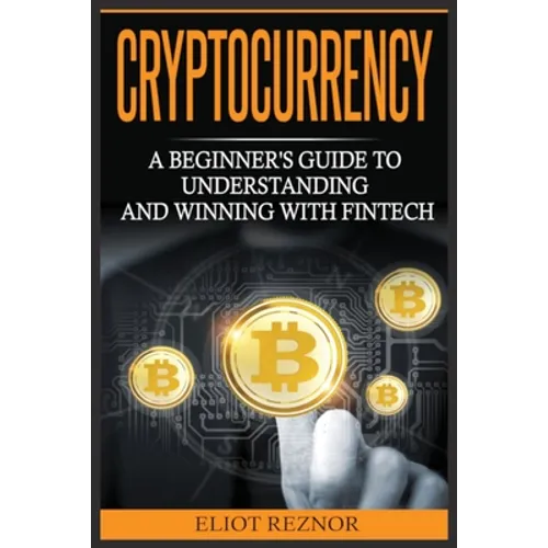 Cryptocurrency: A Beginner's Guide To Understanding And Winning With Fintech - Paperback