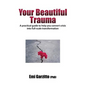 Your Beautiful Trauma: A practical guide to help you convert crisis into full-scale transformation - Paperback