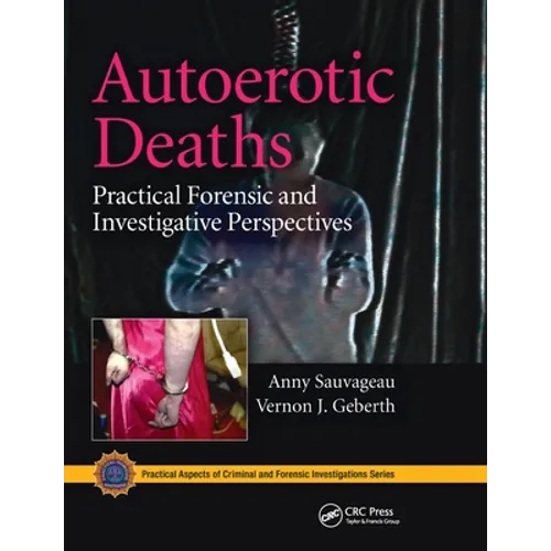 Autoerotic Deaths: Practical Forensic and Investigative Perspectives - Paperback