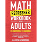 Math Refresher Workbook for Adults Returning to School: Master Basic High School Math in 1 Month With 500+ Basic Algebra, Geometry, Statistics Exercis - Hardcover