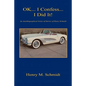 Ok... I Confess... I Did It! - An Autobiographical Series of Stories of Henry Schmidt - Paperback