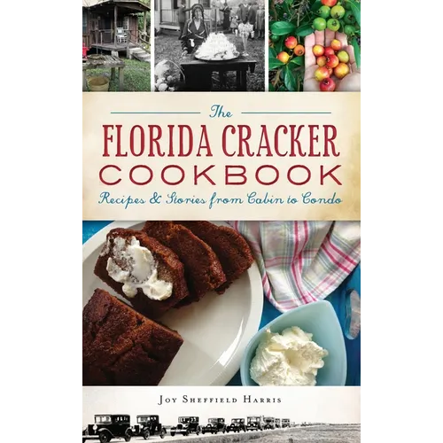 The Florida Cracker Cookbook: Recipes and Stories from Cabin to Condo - Hardcover