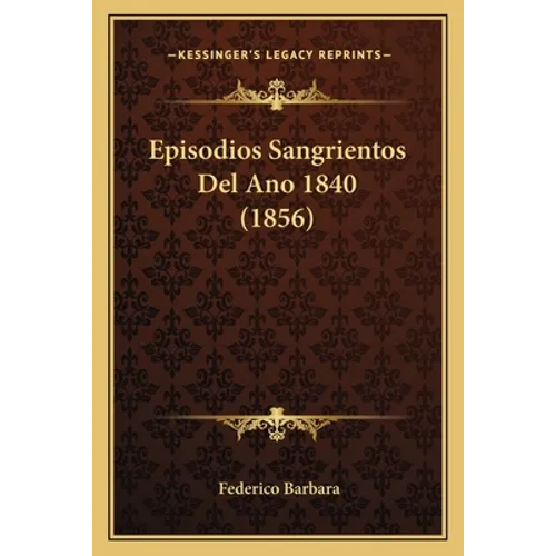 Episodios Sangrientos Del Ano 1840 (1856) - Paperback