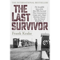 The Last Survivor: The Incredible Story of the Man Who Survived Three Concentration Camps and a Major Maritime Disaster Near the End of World War II - Hardcover