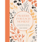 Prayers for Each Moment: 100 Conversations with God about Real Life and Real Stuff: A Prayer Book - Hardcover