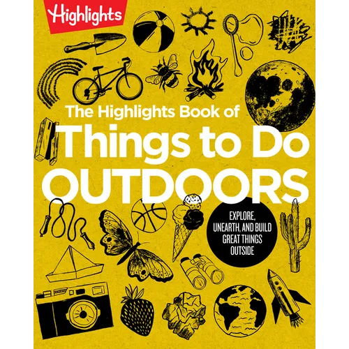 The Highlights Book of Things to Do Outdoors: Fun Nature Book of Stem Activities and Outdoor Games for Curious Kids 7 and Up, 100+ Ways to Explore Out - Paperback