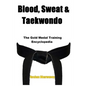 Blood, Sweat & Taekwondo: The Gold Medal Training Encyclopedia - Paperback