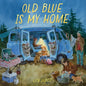 Old Blue Is My Home: A Picture Book - Hardcover