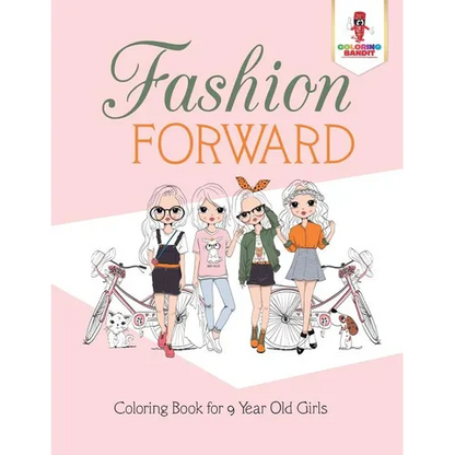 Fashion Forward: Coloring Book for 9 Year Old Girls - Paperback