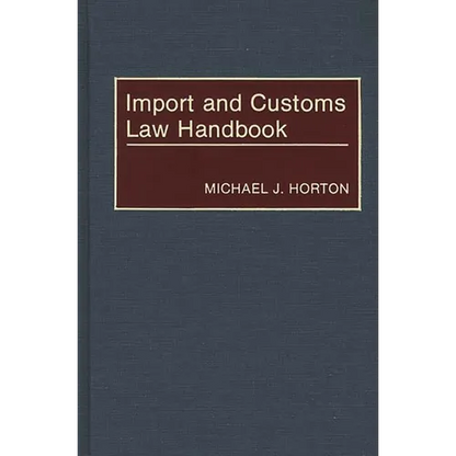Import and Customs Law Handbook - Hardcover
