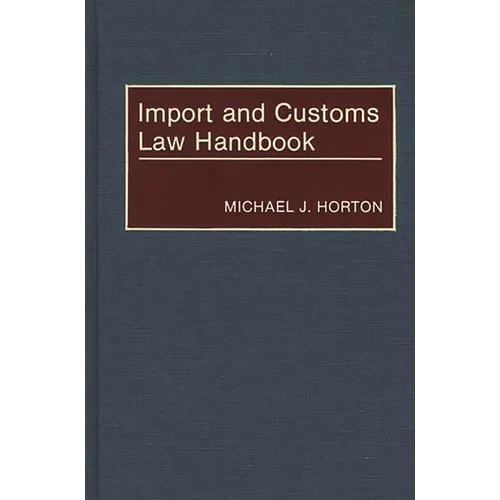 Import and Customs Law Handbook - Hardcover