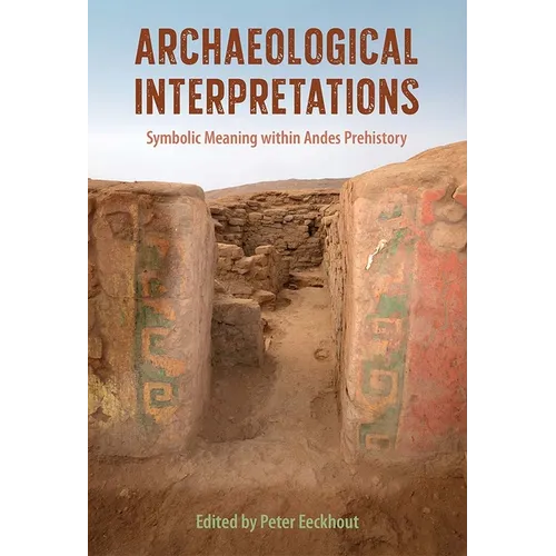 Archaeological Interpretations: Symbolic Meaning Within Andes Prehistory - Hardcover