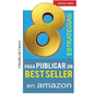 8 ESTRATEGIAS para PUBLICAR un BEST SELLER en AMAZON: Cómo AUTO PUBLICAR y VENDER con ÉXITO tu LIBRO - Paperback