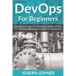 DevOps For Beginners: DevOps Software Development Method Guide For Software Developers and IT Professionals - Paperback