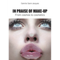 In Praise of Make-Up: From Cosmos to Cosmetics - Paperback