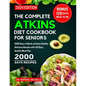 The Complete Atkins Diet Cookbook for Seniors 2024: 2000 Days of Quick and Easy Healthy Delicious Recipes with 120 Days Healthy Meal Plan - Paperback
