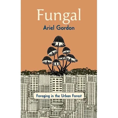 Fungal: Foraging in the Urban Forest - Paperback