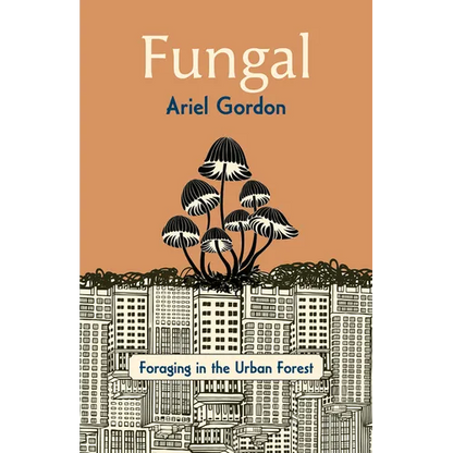 Fungal: Foraging in the Urban Forest - Paperback