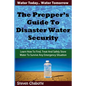 The Prepper's Guide To Disaster Water Security: Learn How To Find, Treat And Safely Store Water To Survive Any Emergency Situation - Paperback
