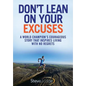 Don't Lean On Your Excuses: A World Champion's Courageous Story That Inspires Living With No Regrets - Paperback