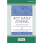 ACT Daily Journal: Get Unstuck and Live Fully with Acceptance and Commitment Therapy [16pt Large Print Edition] - Paperback