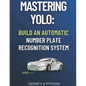 Mastering YOLO: Build an Automatic Number Plate Recognition System - Paperback