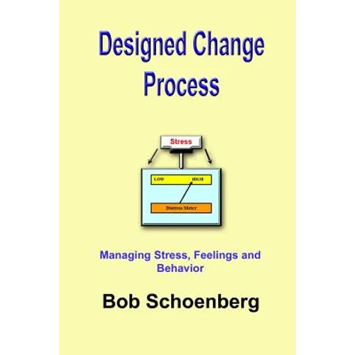 Designed Change Process: Managing Stress, Feelings and Behavior - Paperback