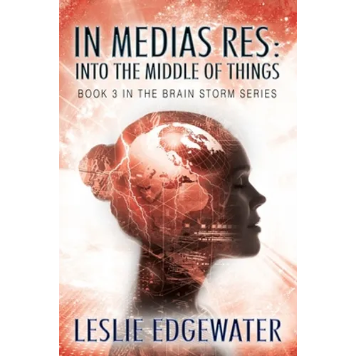 In Medias Res: Into the Middle of Things: Book 3 in The Brain Storm Series - Paperback