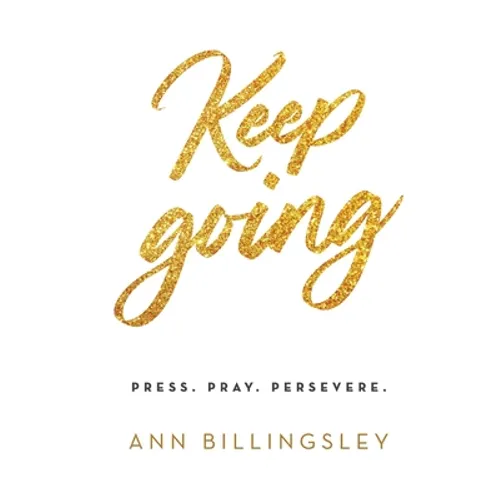 Keep Going: Press. Pray. Persevere. - Paperback