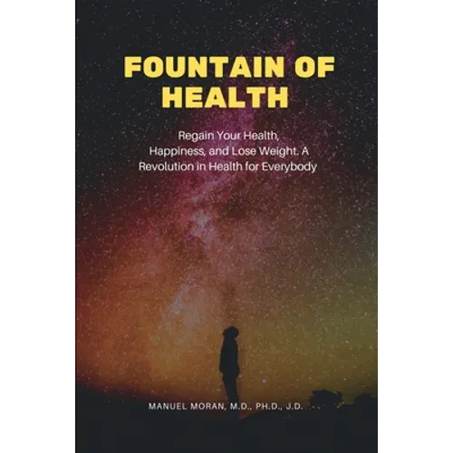 Fountain of Health: Regain Your Health, Happiness, and Lose Weight. A Revolution in Health for Everybody - Paperback