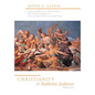 Christianity and Rabbinic Judaism: Surprising Differences, Conflicting Visions, and Worldview Implications--From the Early Church to Our Modern Time - Hardcover