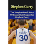Stephen Curry: The Inspirational Story of Basketball Superstar Stephen Curry - Paperback