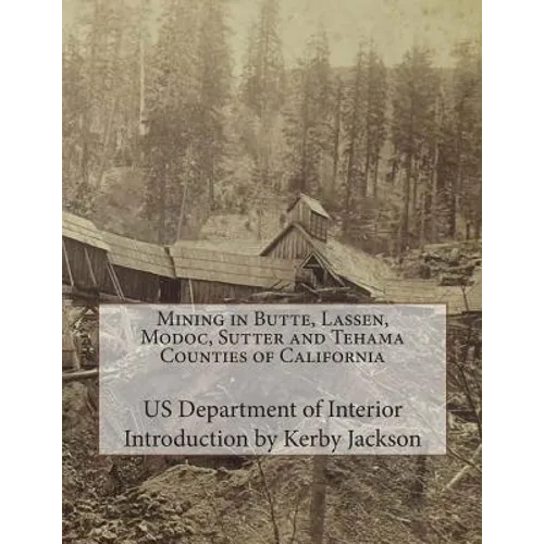 Mining in Butte, Lassen, Modoc, Sutter and Tehama Counties of California - Paperback
