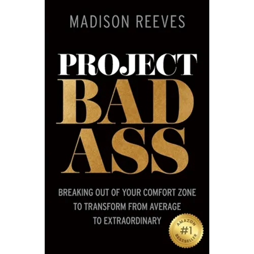 Project Badass: Breaking Out of Your Comfort Zone to Transform from Average to Extraordinary - Paperback