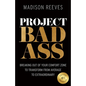 Project Badass: Breaking Out of Your Comfort Zone to Transform from Average to Extraordinary - Paperback