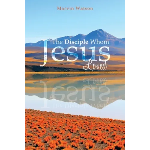 The Disciple Whom Jesus Loved - Paperback