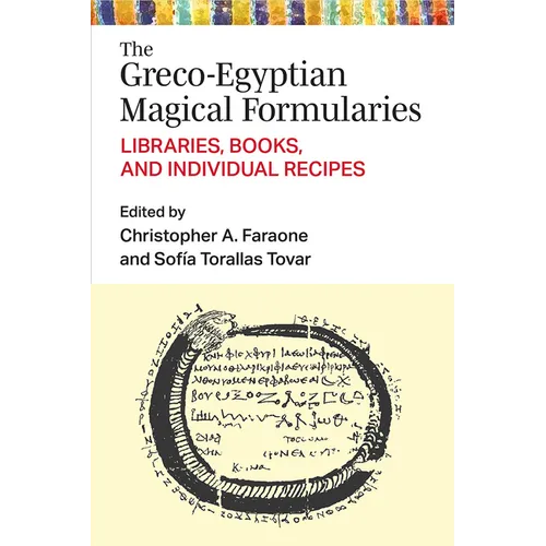 The Greco-Egyptian Magical Formularies: Libraries, Books, and Individual Recipes - Hardcover