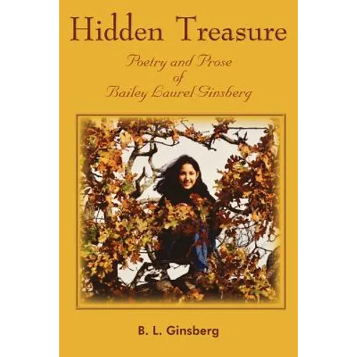 Hidden Treasure: Poetry and Prose of Bailey Laurel Ginsberg - Paperback