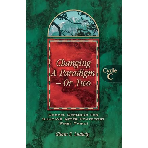 Changing a Paradigm - Or Two: Gospel Lesson Sermons for Pentecost First Third, Cycle C - Paperback