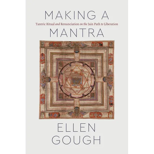 Making a Mantra: Tantric Ritual and Renunciation on the Jain Path to Liberation - Paperback