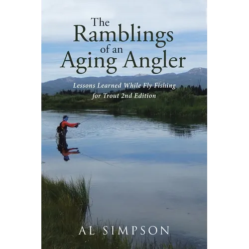 The Ramblings of an Aging Angler: Lessons Learned While Fly Fishing for Trout 2nd Edition - Paperback