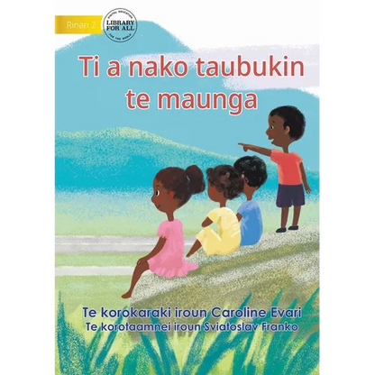 Let's Go Up To The Mountain - Ti a nako taubukin te maunga (Te Kiribati) - Paperback