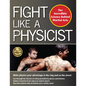 Fight Like a Physicist: The Incredible Science Behind Martial Arts - Hardcover