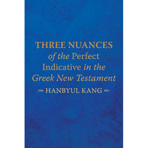 Three Nuances of the Perfect Indicative in the Greek New Testament - Hardcover