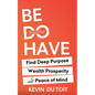 Be Do Have - Paperback