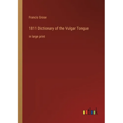 1811 Dictionary of the Vulgar Tongue: in large print - Paperback
